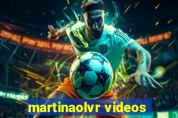 martinaolvr videos